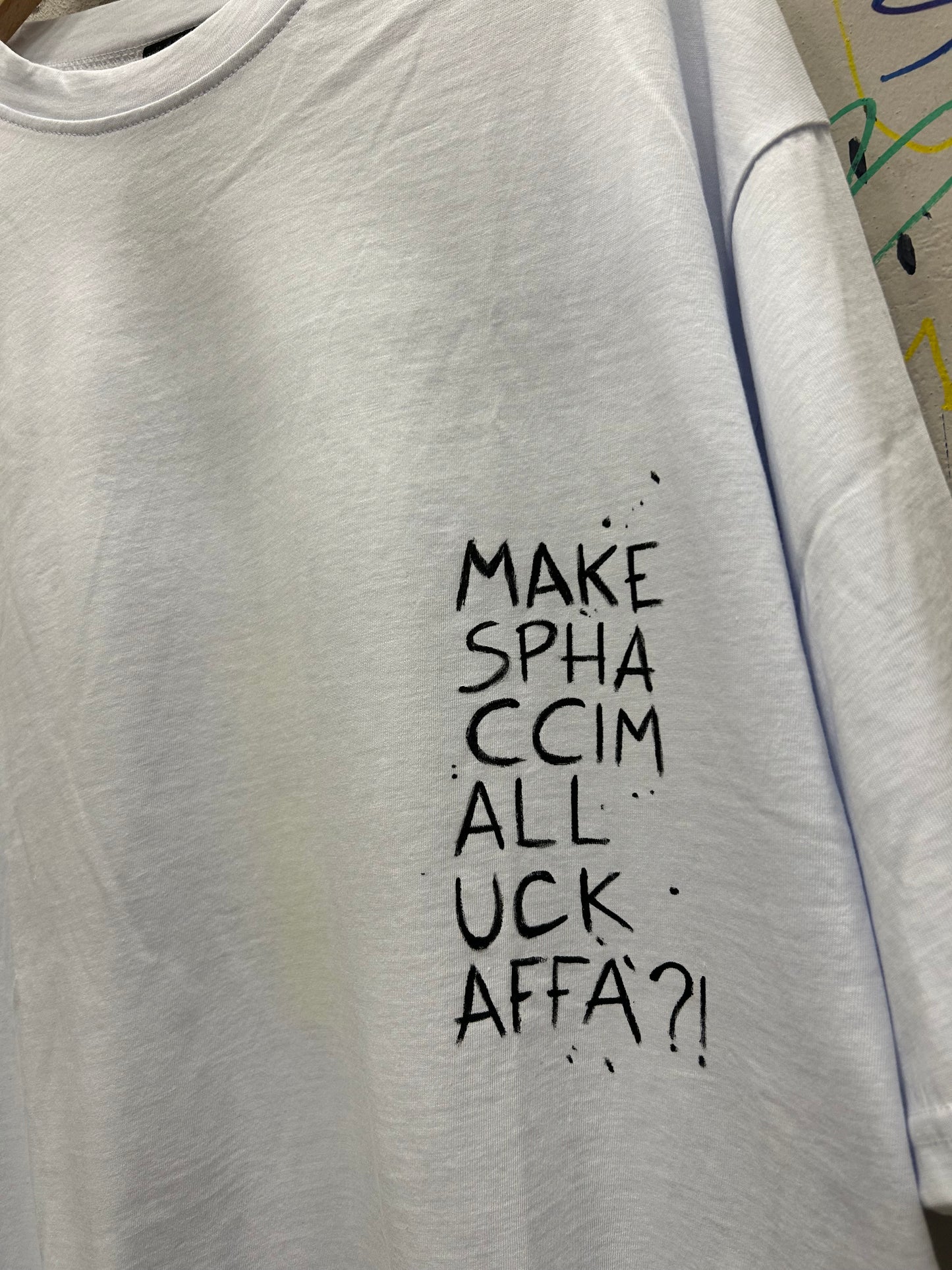 T-Shirt “ Make Spha Ccim All Uck Affa’?! “ HANDMADE